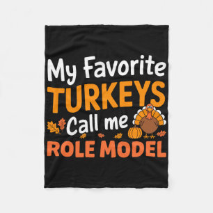 My Favorite Turkeys Call Me Role Model Thanksgivin Fleece Blanket