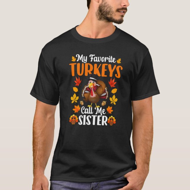 My Favorite Turkeys Call Me Sister   Thanksgiving T-Shirt (Front)