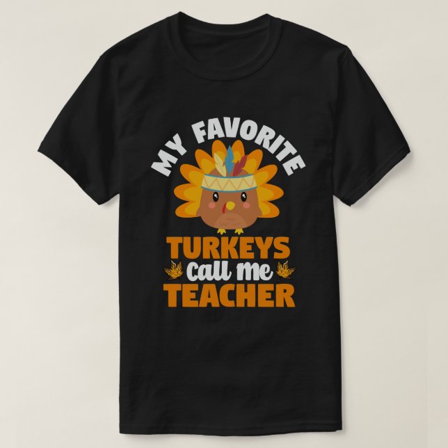 My Favorite Turkeys Call Me Teacher Thanksgiving T-Shirt (Design Front)