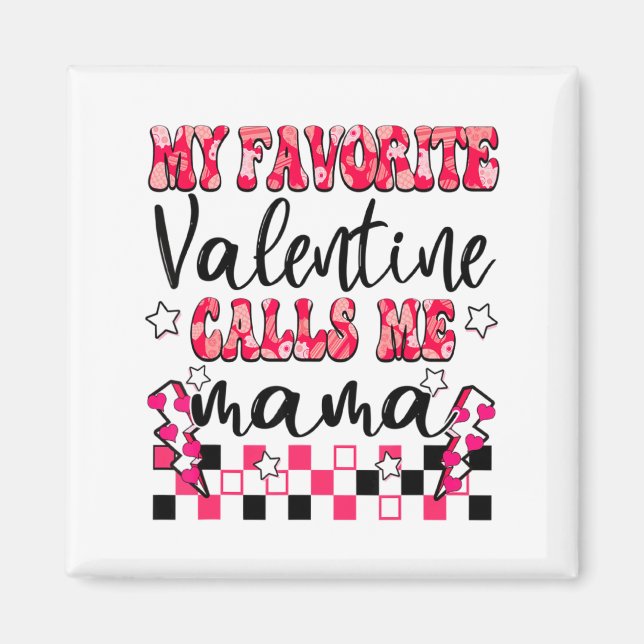 My Favorite Valentine Calls Me Mama Valentines Da  Magnet (Front)