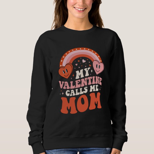 My Favorite Valentine Calls Me Mom Valentines Day Sweatshirt (Front)