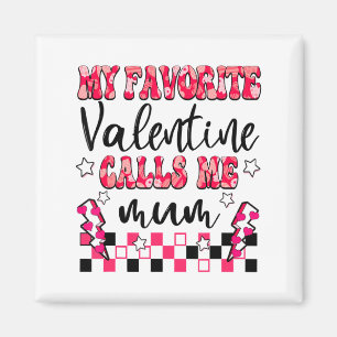 My Favorite Valentine Calls Me Mum Valentines Day  Magnet