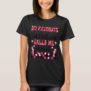 My Favorite Valentine Calls Me Mum Valentines Day  T-Shirt