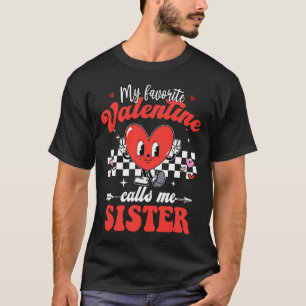My Favorite Valentine Calls Me Sister Happy Valent T-Shirt