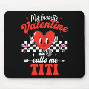 My Favorite Valentine Calls Me Titi Happy Valentin Mouse Pad