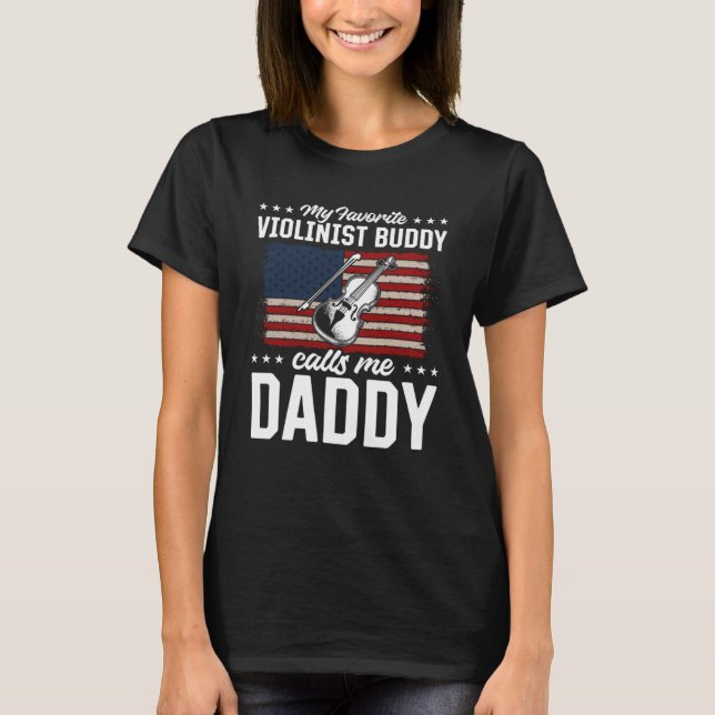 My Favorite Violinist Buddy Calls Me Daddy Violins T-Shirt (Front)