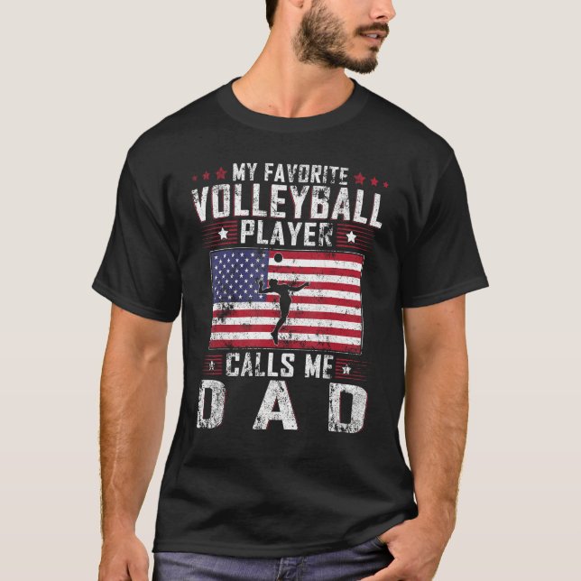 My Favorite Volleyball Player Calls Me Dad Father  T-Shirt (Front)