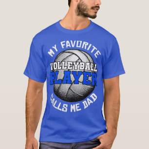 My Favorite Volleyball Player Calls Me Dad Fathers T-Shirt