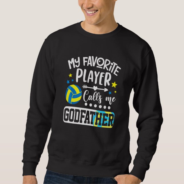 My Favorite Volleyball Player Calls Me Godfather   Sweatshirt (Front)