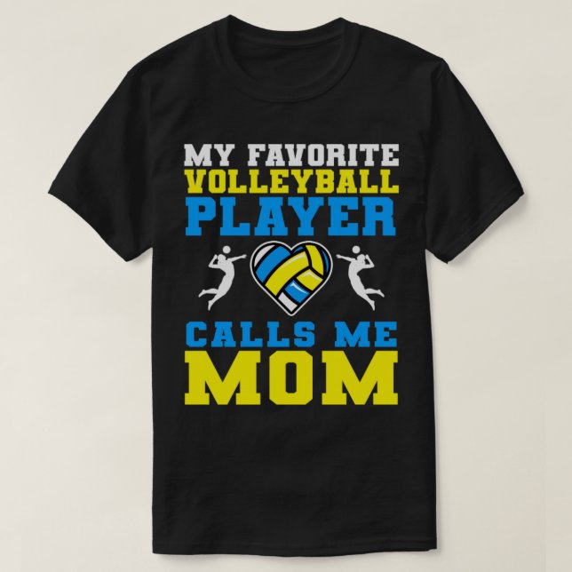 My Favorite Volleyball Player Calls Me Mom3 T-Shirt (Design Front)
