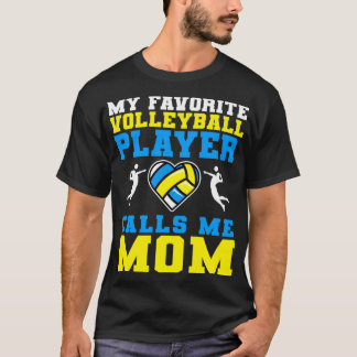My Favorite Volleyball Player Calls Me Mom3 T-Shirt