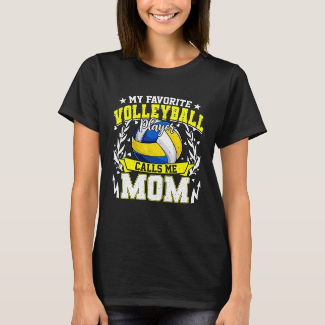 My Favorite Volleyball Player Calls Me Mom  Mother T-Shirt (Front)