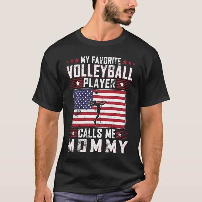 My Favorite Volleyball Player Calls Me Mommy Mothe T-Shirt (Front)
