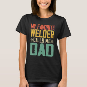 My Favorite Welder Calls Me Dad Vintage Retro T-Shirt