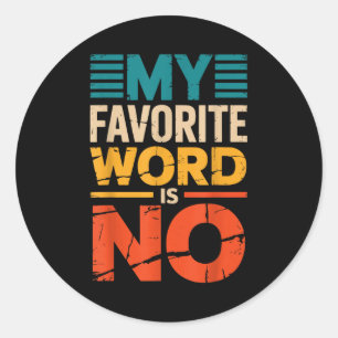 My Favorite Word Is No  Classic Round Sticker
