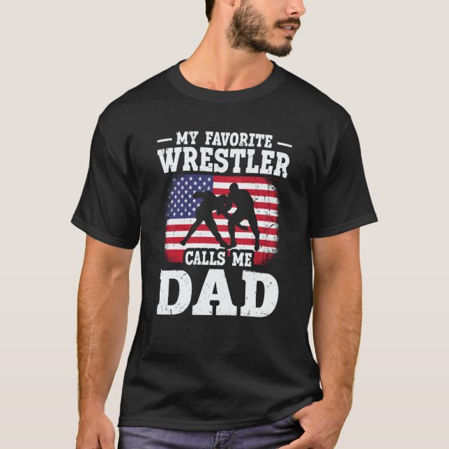 My Favorite Wrestler Calls Me Dad US Flag Wrestlin T-Shirt (Front)