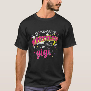 My Favorite Wrestler Calls Me Gigi Wrestling Girl  T-Shirt
