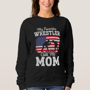 My Favorite Wrestler Calls Me Mom US Flag Wrestlin Sweatshirt