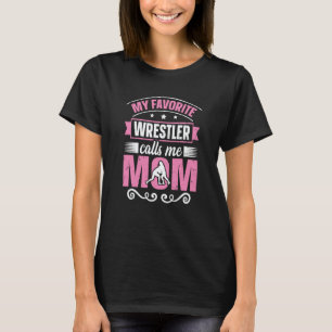 My Favorite Wrestler Calls Me Mom Wrestling Mom T-Shirt