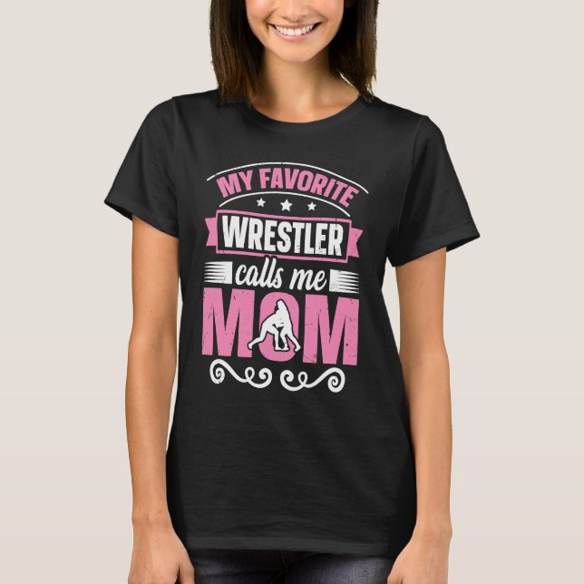 My Favorite Wrestler Calls Me Mom Wrestling Mom T-Shirt (Front)