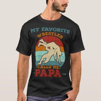 My Favorite Wrestler Calls Me Papa Funny Wrestling T-Shirt