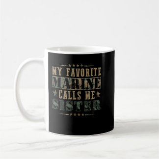 My Favorote Marine Call Me Sister, Proud Marine Si Coffee Mug
