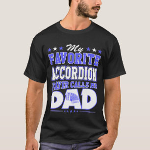 My Favourite Accordion Player Calls Me Dad T-Shirt