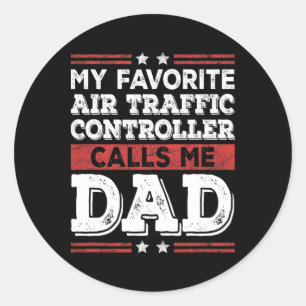My Favourite Air Traffic Controller Calls Me Dad F Classic Round Sticker