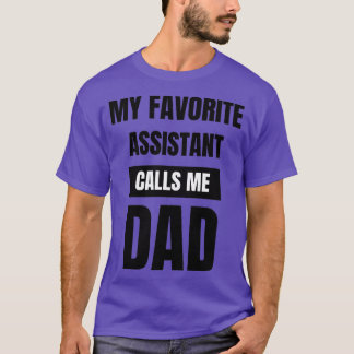 My Favourite Assistant Calls Me Dad T-Shirt