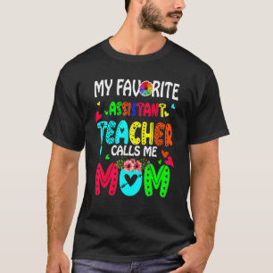 My Favourite Assistant Teacher Calls Me Mum Cute F T-Shirt