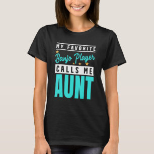 My Favourite Banjo Player Calls Me Aunt Banjo Play T-Shirt