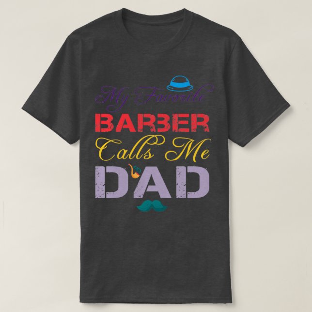 My Favourite Barber Calls Me Dad Funny Fatherx27s  T-Shirt (Design Front)