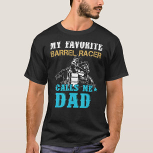 My Favourite Barrel Racer Calls Me Dad  Father's D T-Shirt