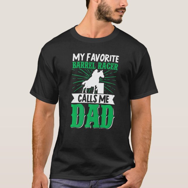 My Favourite Barrel Racer Calls Me Dad Horse Ridin T-Shirt (Front)