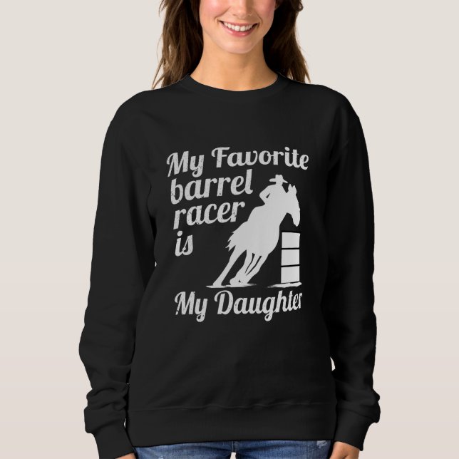 My favourite barrel racer is my daughter sweatshirt (Front)
