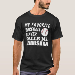 My Favourite Baseball Player Calls Me Babushka Gra T-Shirt