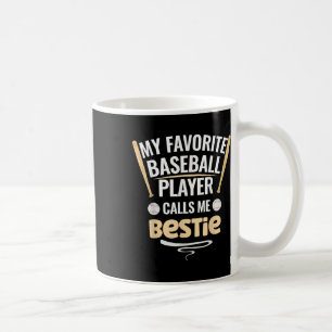 My Favourite Baseball Player Calls Me Bestie  Coffee Mug