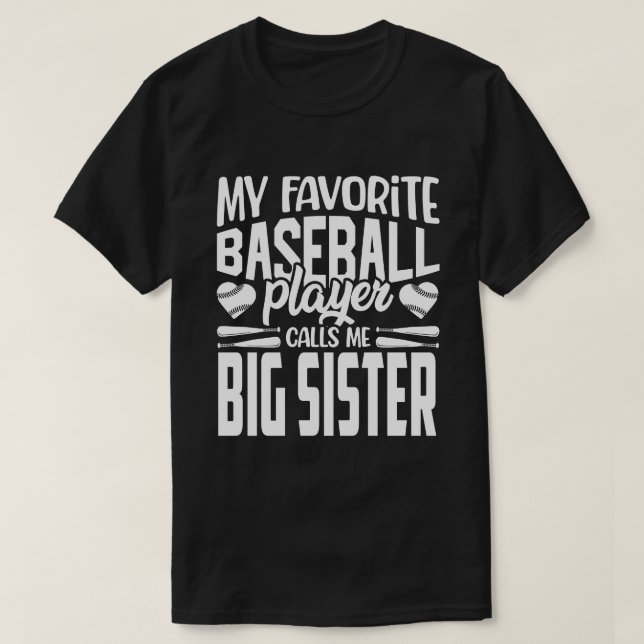 My Favourite Baseball Player Calls Me BIG SISTER B T-Shirt (Design Front)