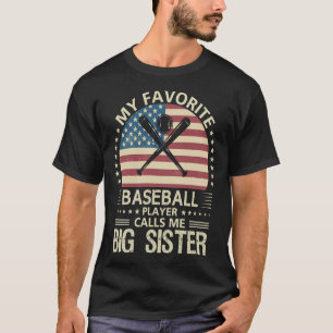 My Favourite Baseball Player Calls Me BIG SISTER U T-Shirt