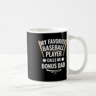 My Favourite Baseball Player Calls Me Bonus Dad Coffee Mug