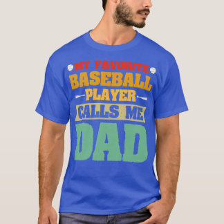My Favourite Baseball Player Calls Me Dad 1 T-Shirt