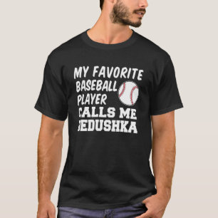 My Favourite Baseball Player Calls Me Dedushka Gra T-Shirt