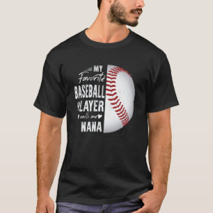 My Favourite Baseball Player Calls Me Nana T-Shirt