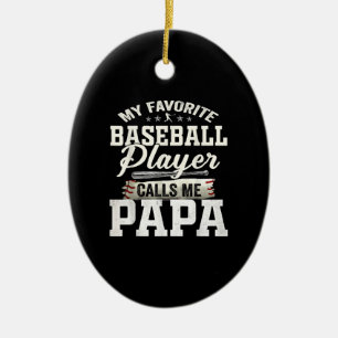 My Favourite Baseball Player Calls Me Papa Ceramic Ornament