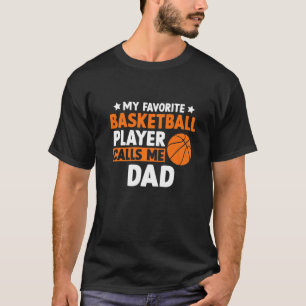 My Favourite Basketball Calls Me Dad Father's Day T-Shirt