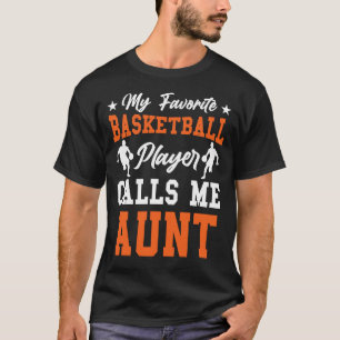 My Favourite Basketball Player Calls Me AUNT T-Shirt