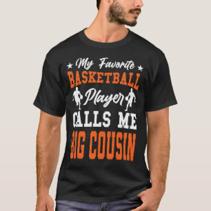 My Favourite Basketball Player Calls Me BIG COUSIN T-Shirt