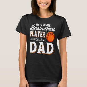 My Favourite Basketball Player Calls Me Dad Family T-Shirt