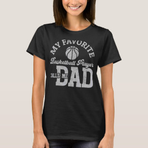 My Favourite Basketball Player Calls Me Dad father T-Shirt
