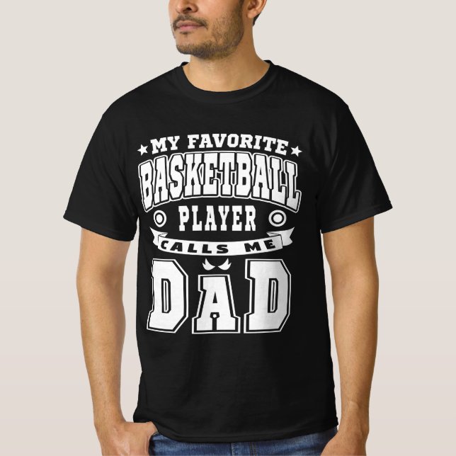 My Favourite Basketball Player Calls Me Dad Text T-Shirt (Front)